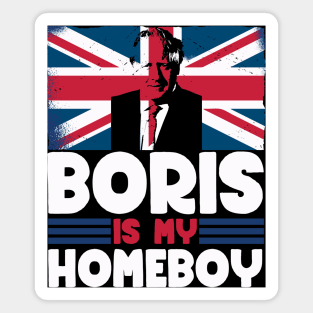 Boris is my homeboy - Boris Johnson British Politics Magnet